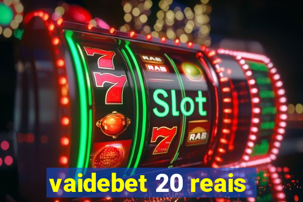 vaidebet 20 reais